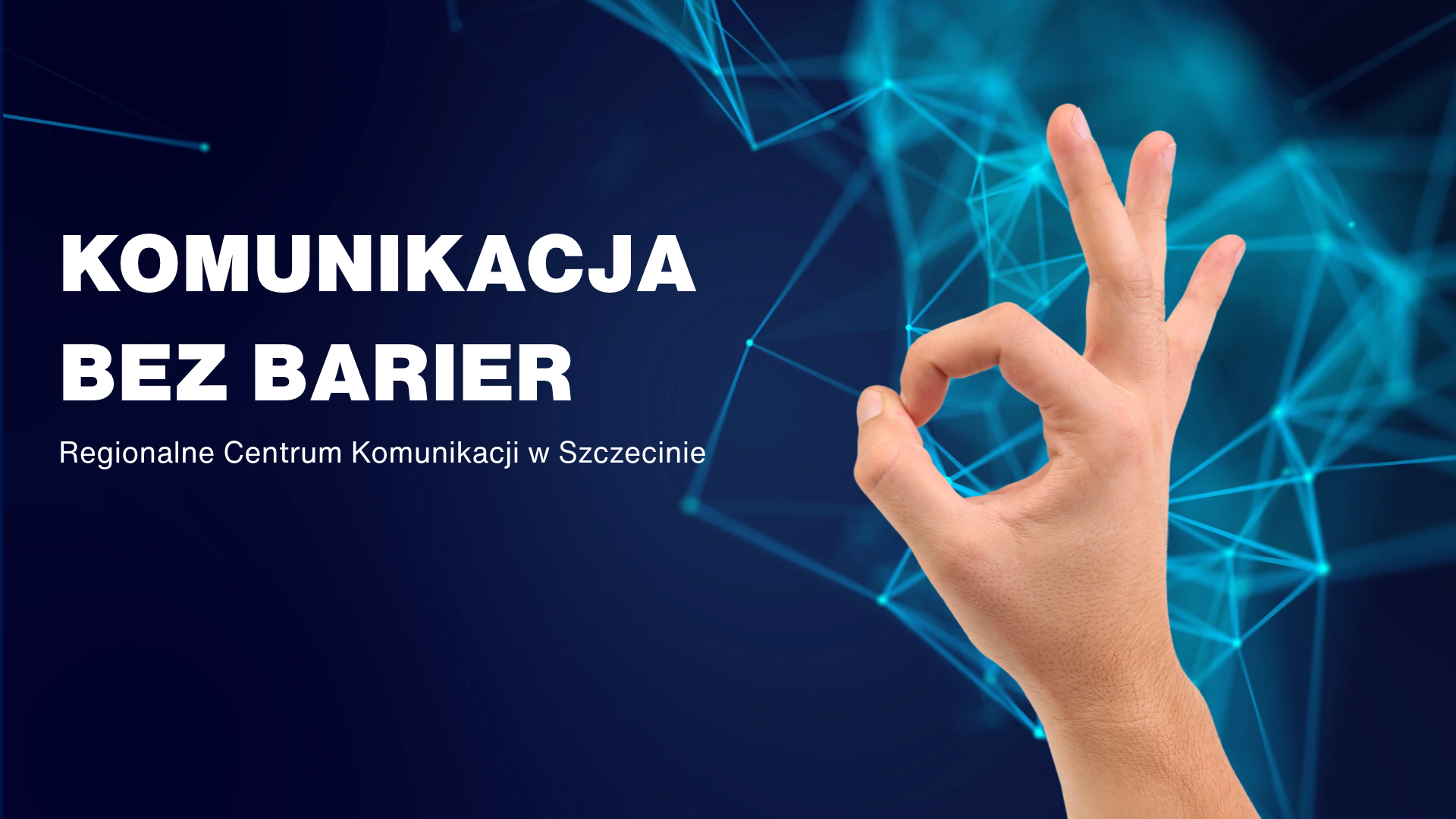 Grafika z napisem „Komunikacja bez barier – Regionalne Centrum Komunikacji w Szczecinie”. Po prawej stronie dłoń wykonująca gest OK, w tle granatowo-turkusowa sieć świetlnych połączeń symbolizująca komunikację.