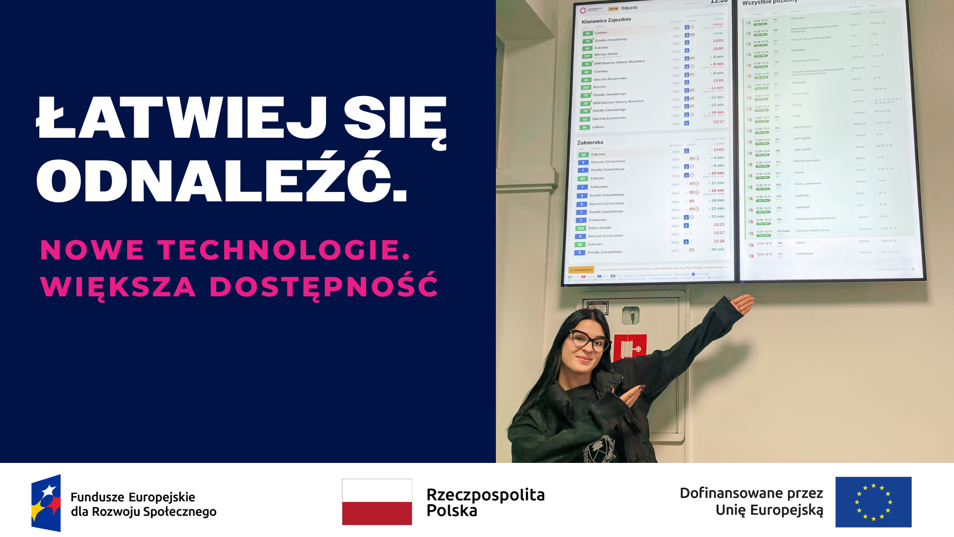 Grafika informująca o nowych technologiach zwiększających dostępność ZPSB. Po lewej stronie, na granatowym tle, hasło „Łatwiej się odnaleźć. Nowe technologie. Większa dostępność”. Po prawej młoda kobieta wskazuje na dwa elektroniczne ekrany prezentujące rozkład jazdy komunikacji miejskiej oraz plan zajęć. Na dole logotypy Funduszy Europejskich dla Rozwoju Społecznego, Rzeczypospolitej Polskiej i Unii Europejskiej.
